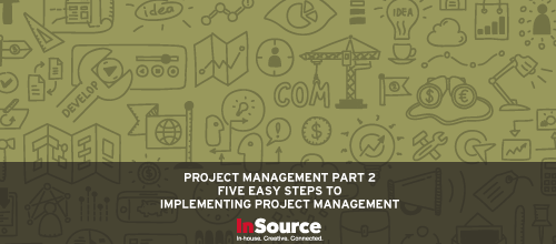 Project Management Pt. 2 – Tips and tricks: Five easy steps to implementing project management